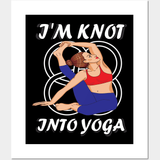 I'm knot into yoga..funny yoga gift Posters and Art